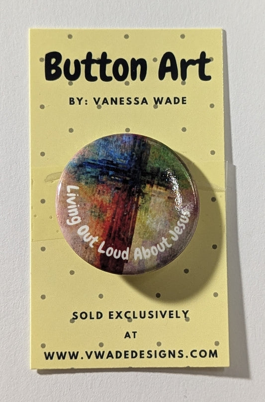 Living out loud about Jesus pin/button